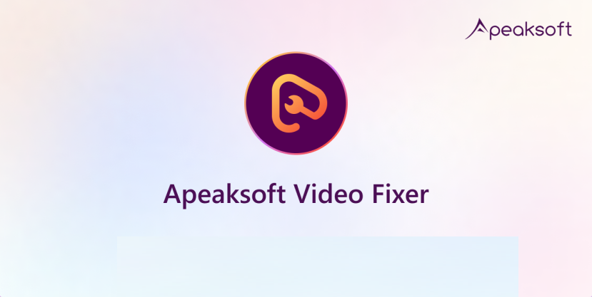 Apeaksoft Video Fixer（损坏视频修复）v1.0.20 中文破解版 Fixer 破解版 中文版 第1张